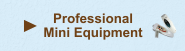 - PROFESSIONAL MINI EQUIPMENT -